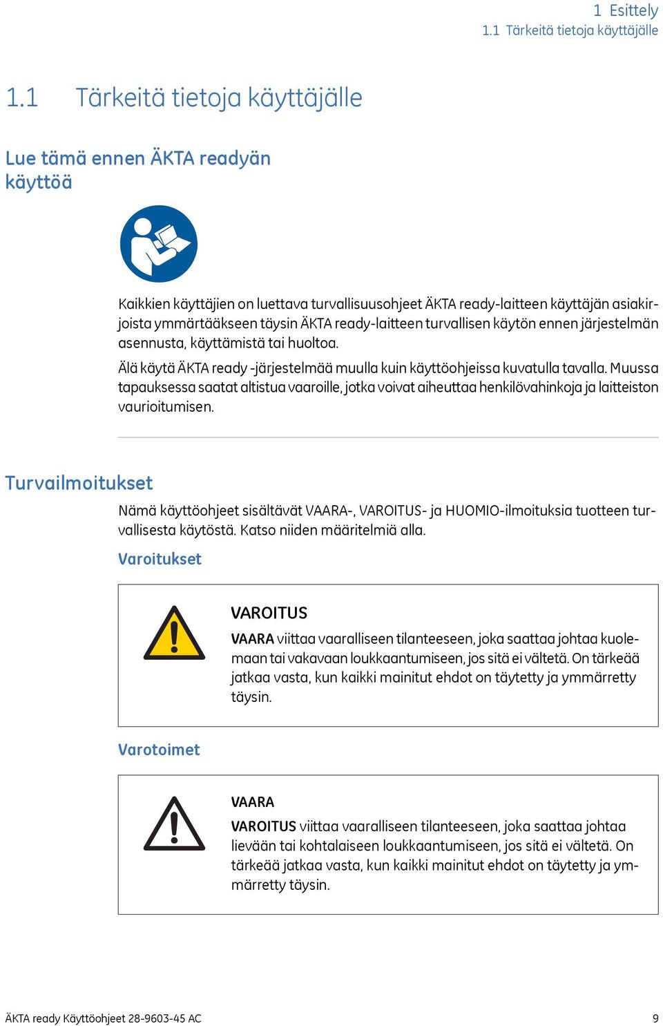 ready-laitteen turvallisen käytön ennen järjestelmän asennusta, käyttämistä tai huoltoa. Älä käytä ÄKTA ready -järjestelmää muulla kuin käyttöohjeissa kuvatulla tavalla.