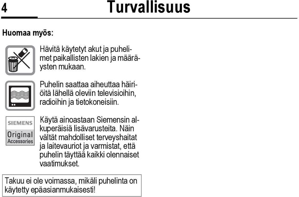 Käytä ainoastaan Siemensin alkuperäisiä lisävarusteita.
