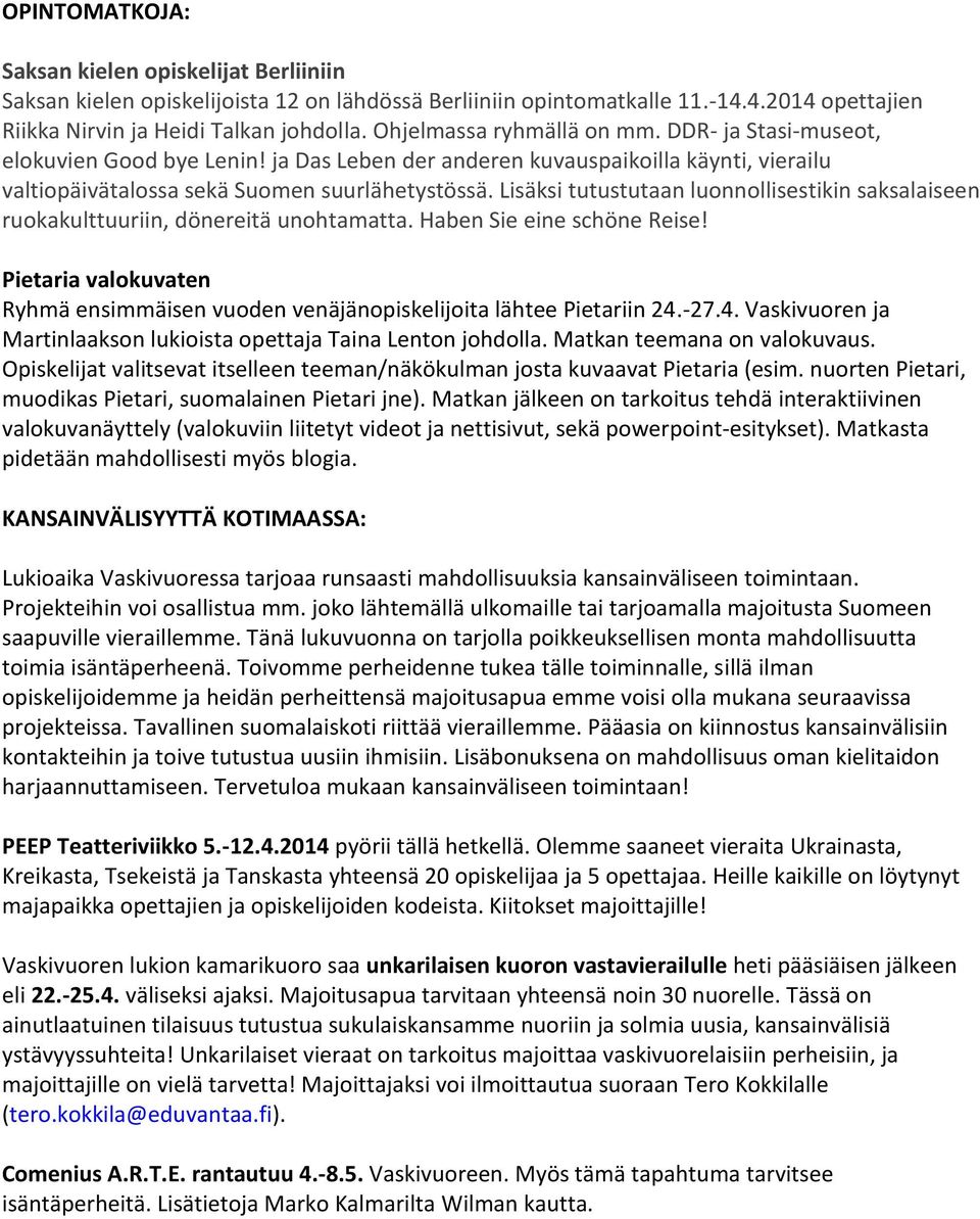 Lisäksi tutustutaan luonnollisestikin saksalaiseen ruokakulttuuriin, dönereitä unohtamatta. Haben Sie eine schöne Reise!