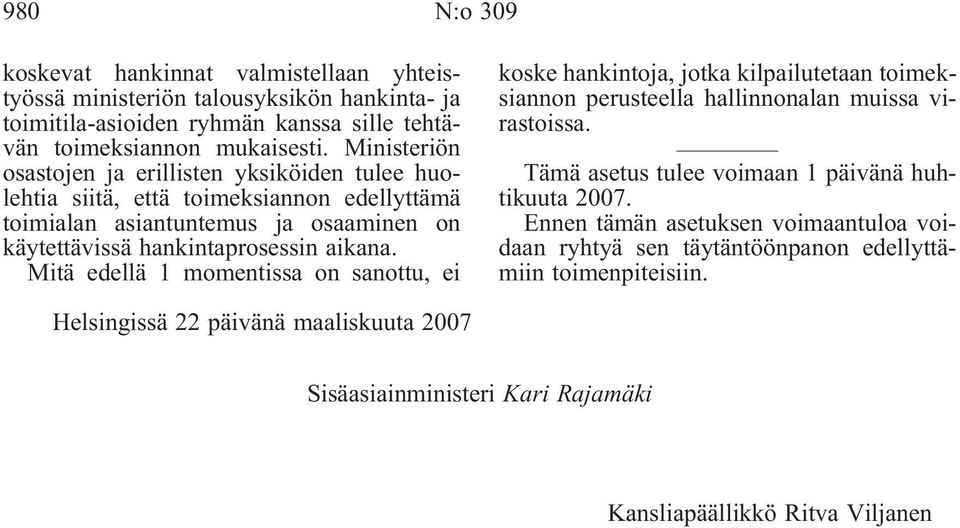 Mitä edellä 1 momentissa on sanottu, ei koske hankintoja, jotka kilpailutetaan toimeksiannon perusteella hallinnonalan muissa virastoissa.