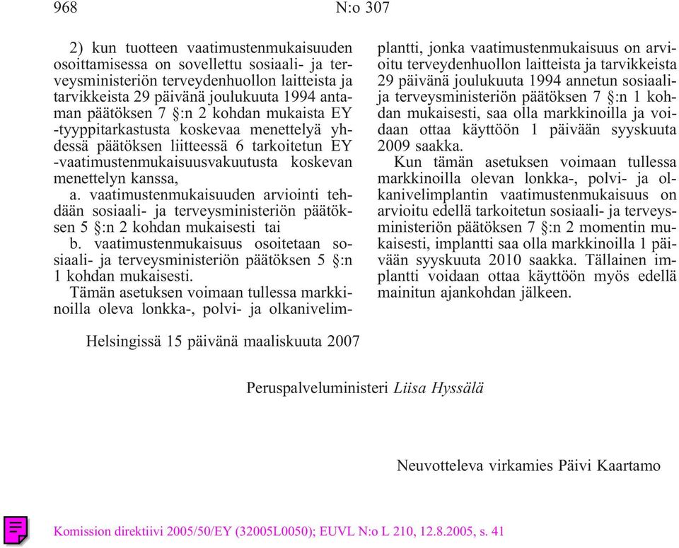 vaatimustenmukaisuuden arviointi tehdään sosiaali- ja terveysministeriön päätöksen 5 :n 2 kohdan mukaisesti tai b.