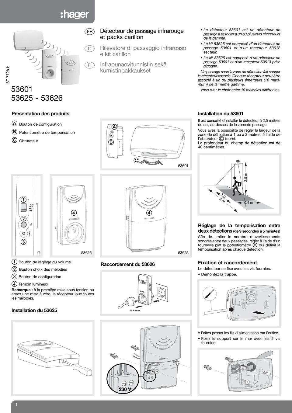 de passage à associer à un ou plusieurs récepteurs de la gamme. Le kit 53625 est composé d un détecteur de passage et d un récepteur 53612 secteur.