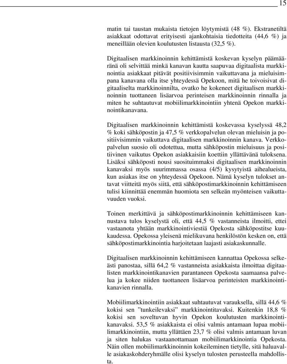 mieluisimpana kanavana olla itse yhteydessä Opekoon, mitä he toivoisivat digitaaliselta markkinoinnilta, ovatko he kokeneet digitaalisen markkinoinnin tuottaneen lisäarvoa perinteisen markkinoinnin