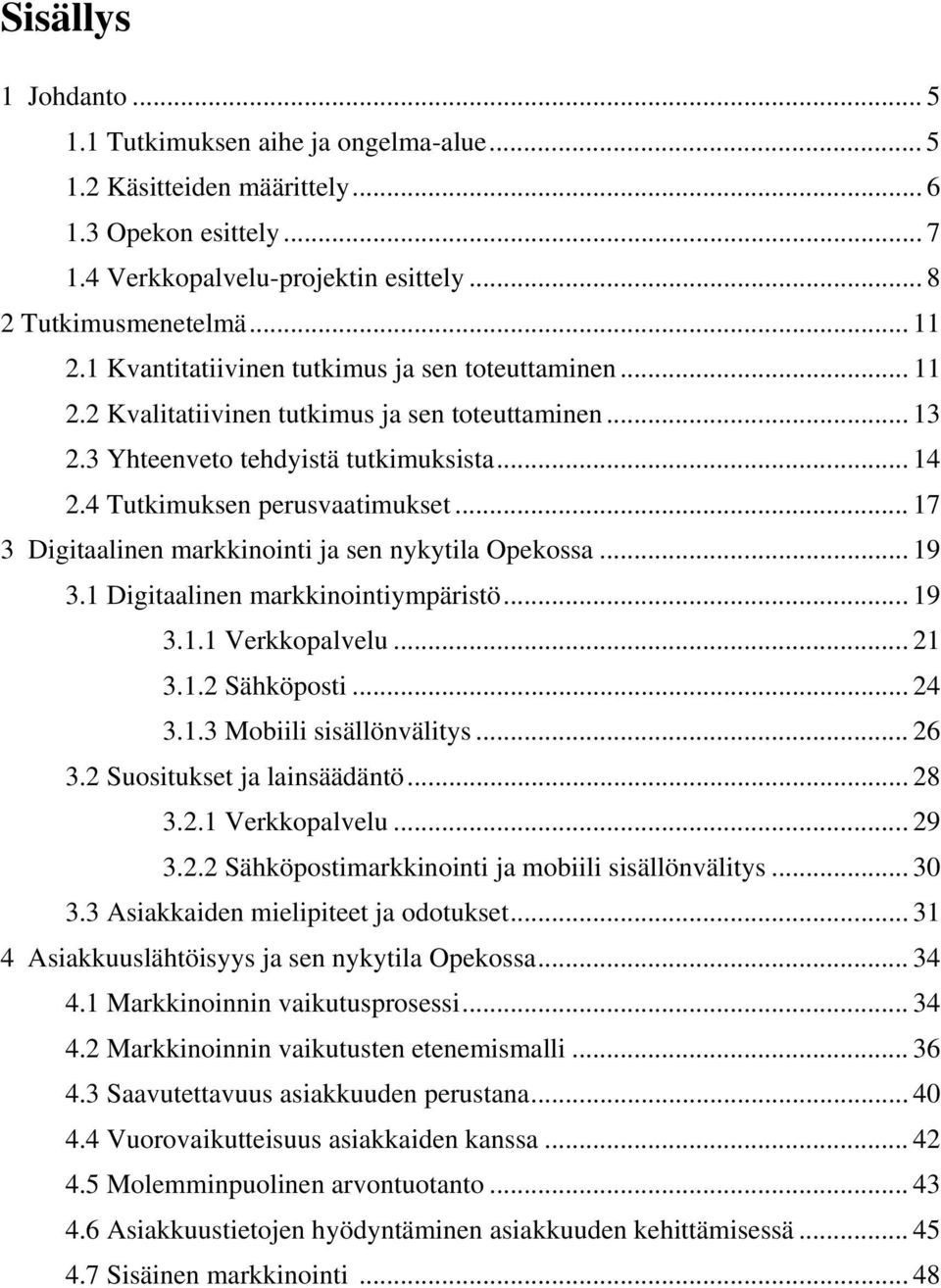 .. 17 3 Digitaalinen markkinointi ja sen nykytila Opekossa... 19 3.1 Digitaalinen markkinointiympäristö... 19 3.1.1 Verkkopalvelu... 21 3.1.2 Sähköposti... 24 3.1.3 Mobiili sisällönvälitys... 26 3.