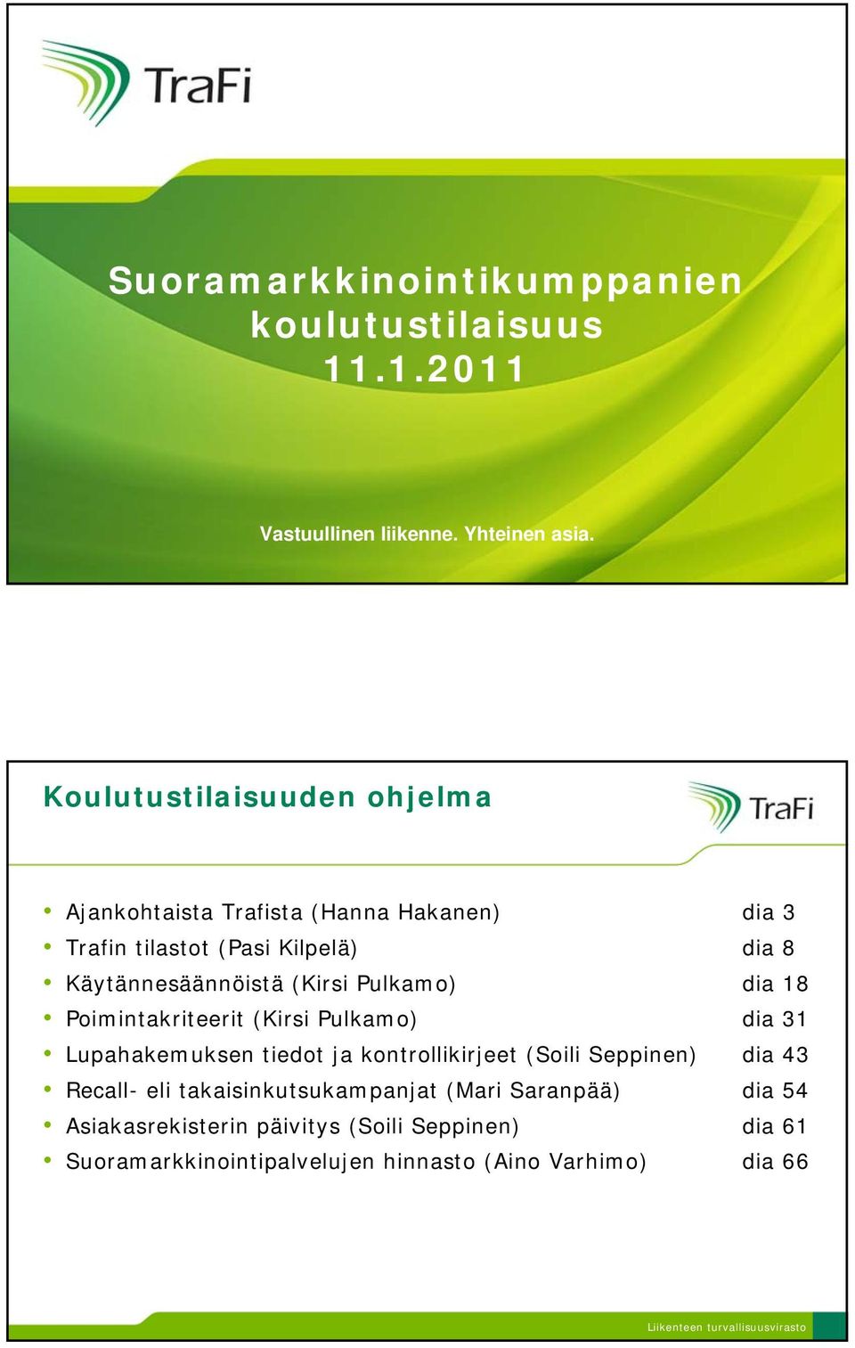 (Kirsi Pulkamo) dia 18 Poimintakriteerit (Kirsi Pulkamo) dia 31 Lupahakemuksen tiedot ja kontrollikirjeet (Soili Seppinen) dia 43