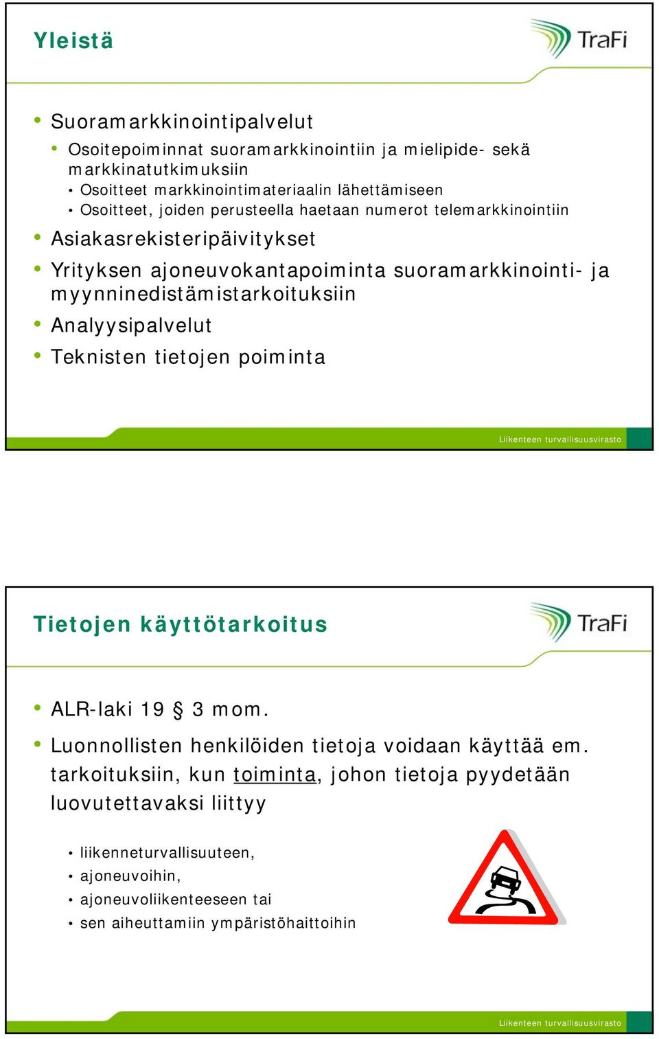 myynninedistämistarkoituksiin Analyysipalvelut Teknisten tietojen poiminta Tietojen käyttötarkoitus ALR-laki 19 3 mom.