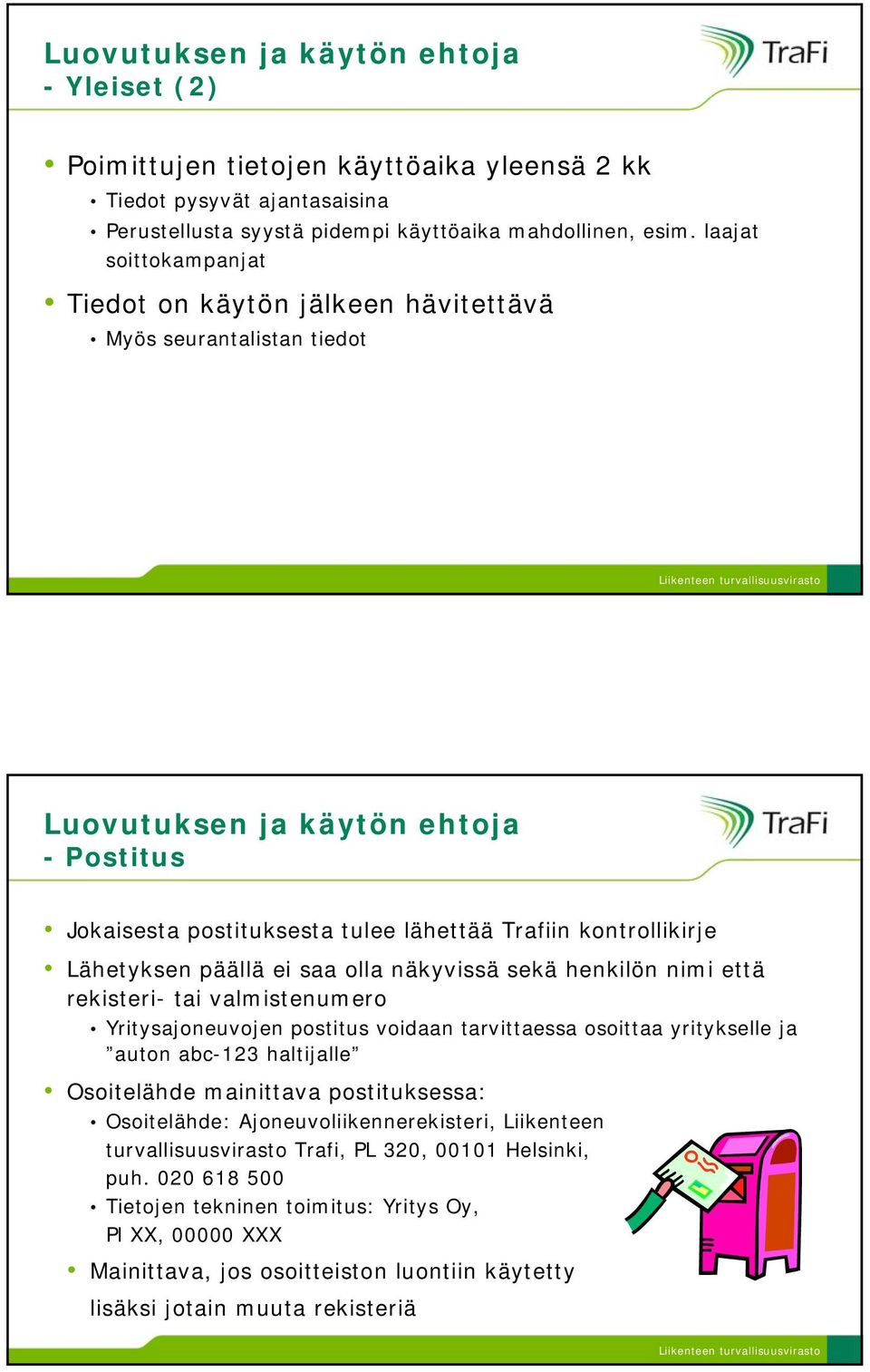 Lähetyksen päällä ei saa olla näkyvissä sekä henkilön nimi että rekisteri- tai valmistenumero Yritysajoneuvojen postitus voidaan tarvittaessa osoittaa yritykselle ja auton abc-123 haltijalle