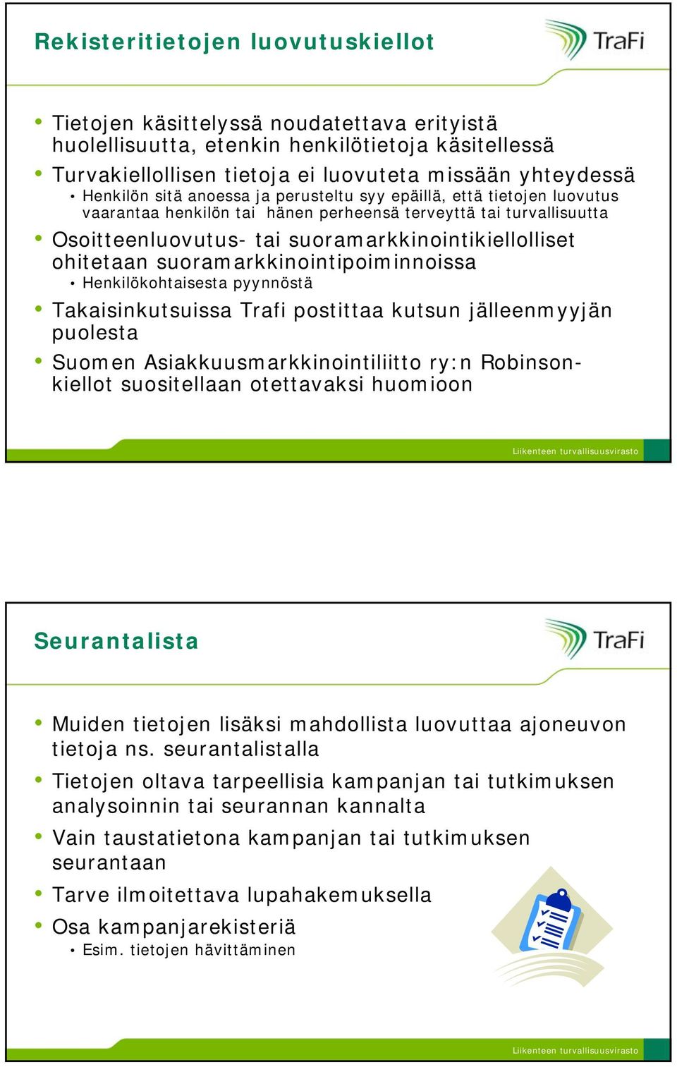 suoramarkkinointipoiminnoissa Henkilökohtaisesta pyynnöstä Takaisinkutsuissa Trafi postittaa kutsun jälleenmyyjän puolesta Suomen Asiakkuusmarkkinointiliitto ry:n Robinsonkiellot suositellaan