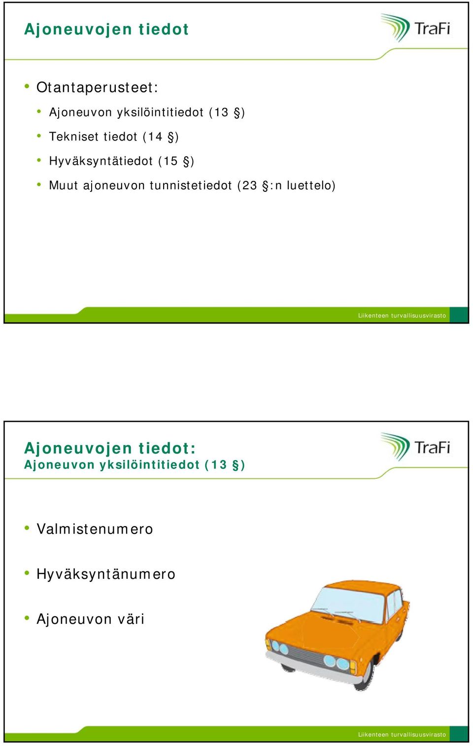 ajoneuvon tunnistetiedot (23 :n luettelo) Ajoneuvojen tiedot: