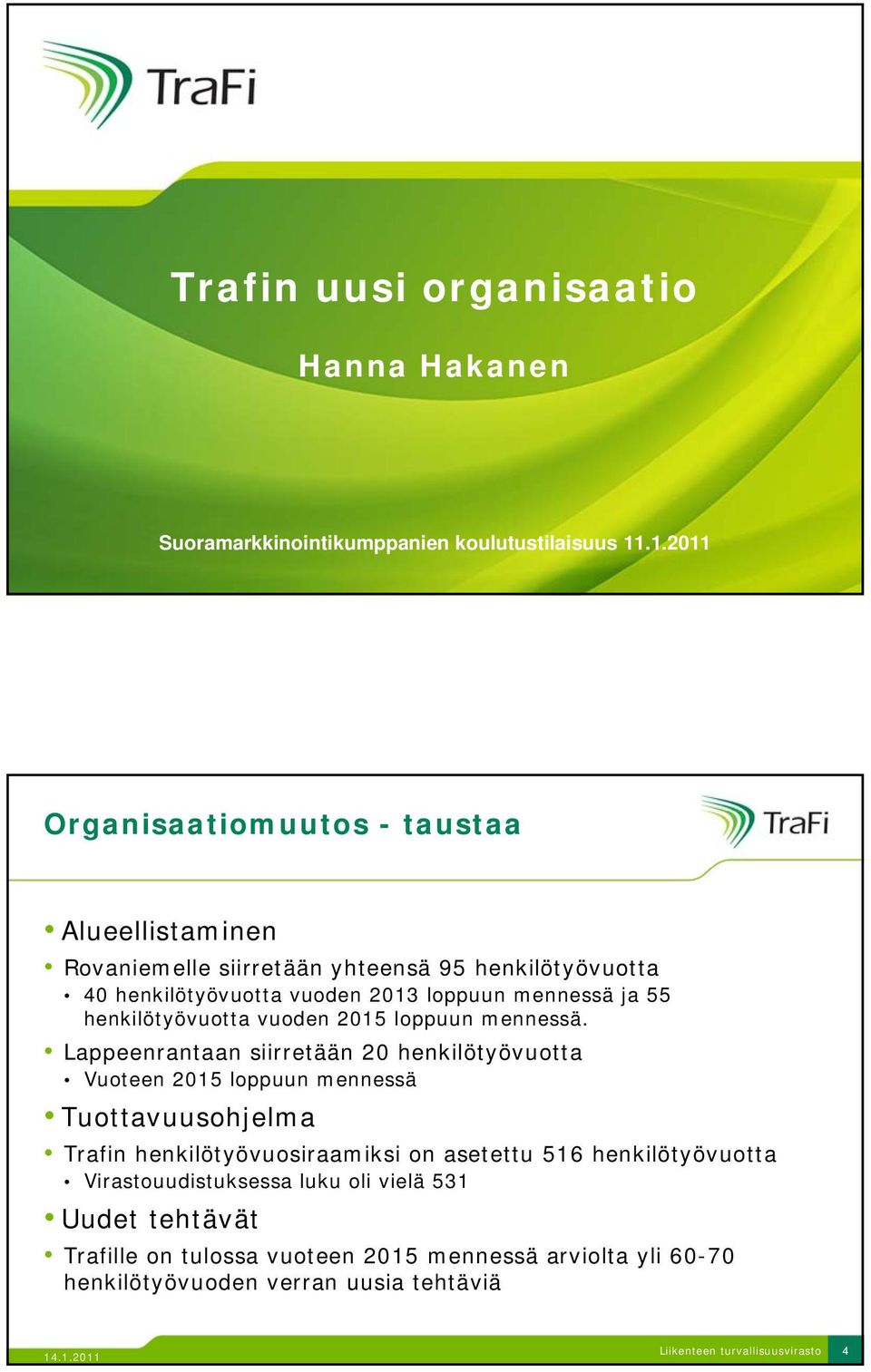 mennessä ja 55 henkilötyövuotta vuoden 2015 loppuun mennessä.
