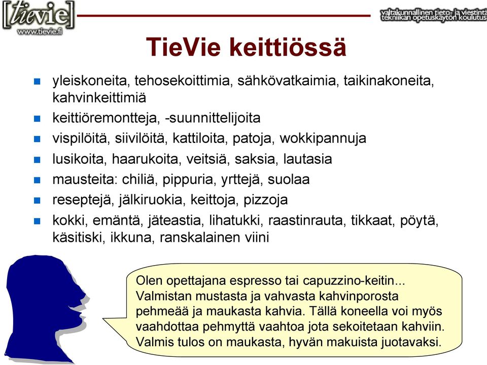 emäntä, jäteastia, lihatukki, raastinrauta, tikkaat, pöytä, käsitiski, ikkuna, ranskalainen viini Olen opettajana espresso tai capuzzino-keitin.