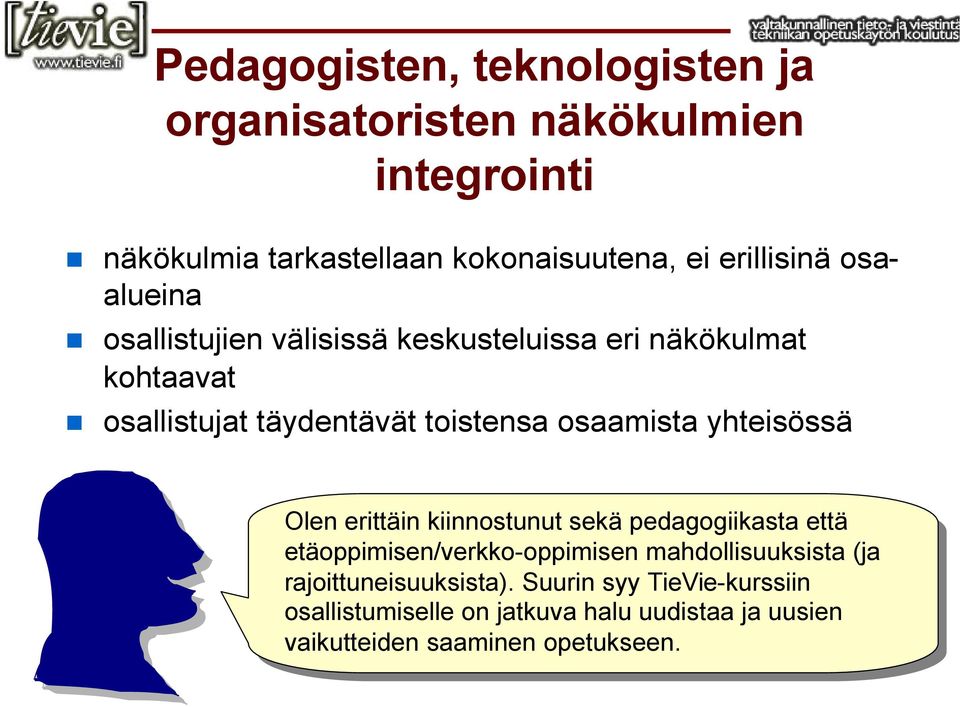 erittäin kiinnostunut sekä sekä pedagogiikasta että että etäoppimisen/verkko-oppimisen mahdollisuuksista (ja (ja rajoittuneisuuksista).