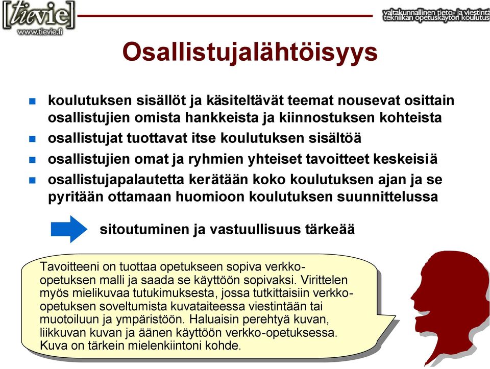 vastuullisuus tärkeää Tavoitteeni on on tuottaa tuottaa opetukseen sopiva sopiva verkkoopetuksen malli malli ja ja saada saada se se käyttöön käyttöön sopivaksi.