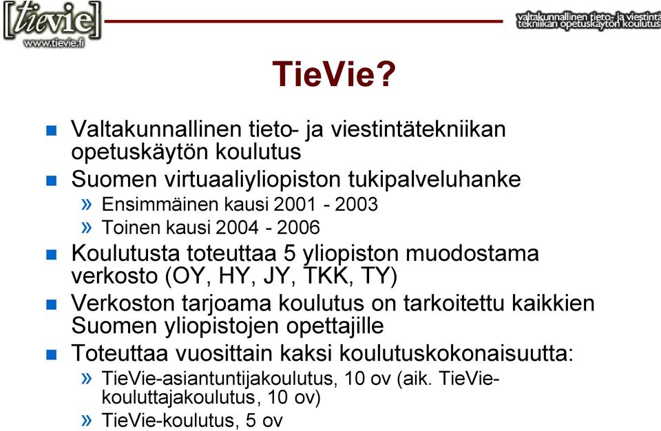 Ensimmäinen kausi 2001-2003» Toinen kausi 2004-2006 Koulutusta toteuttaa 5 yliopiston muodostama verkosto (OY, HY, JY,