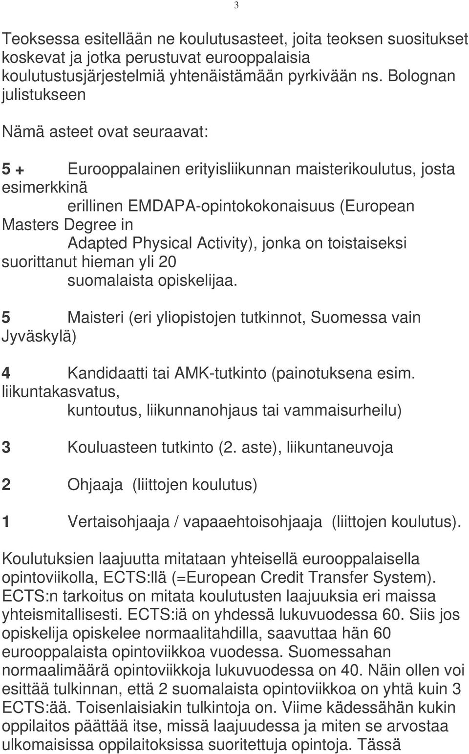 Physical Activity), jonka on toistaiseksi suorittanut hieman yli 20 suomalaista opiskelijaa.