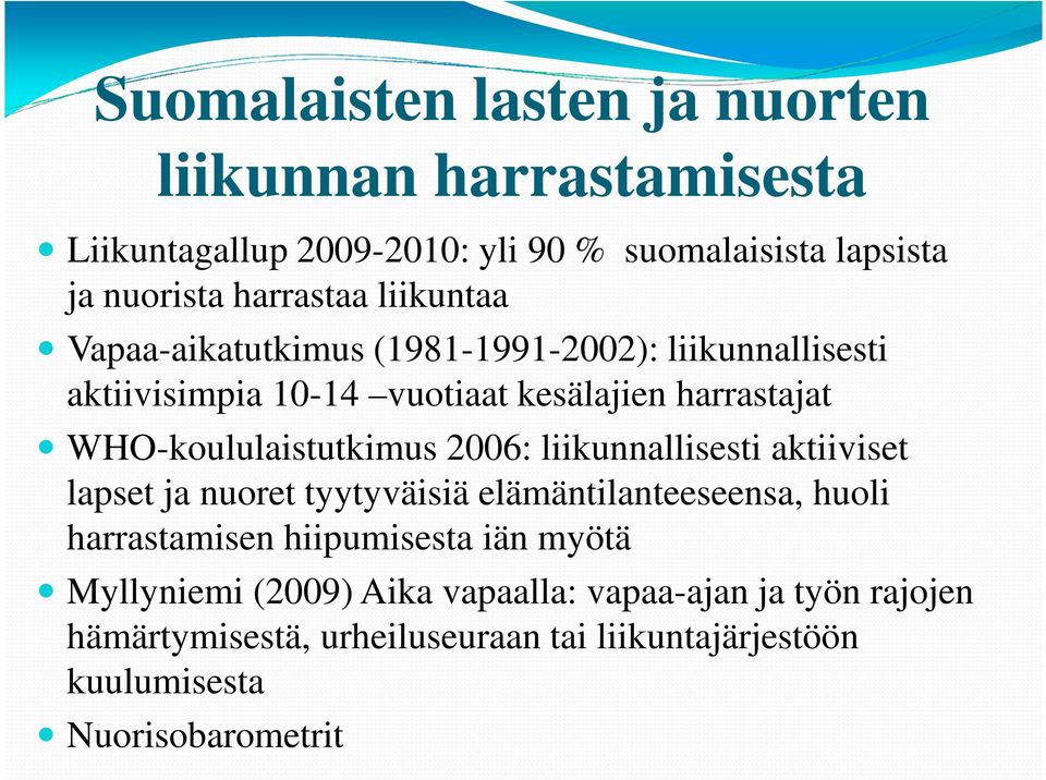 WHO-koululaistutkimus 2006: liikunnallisesti aktiiviset lapset ja nuoret tyytyväisiä elämäntilanteeseensa, huoli harrastamisen