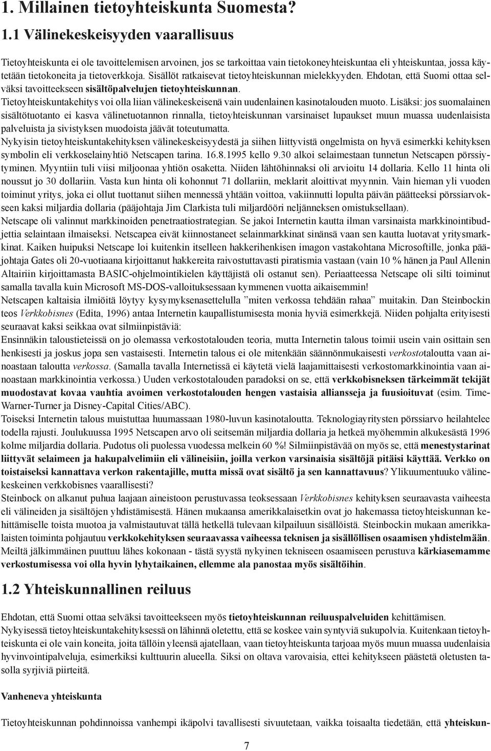 Sisällöt ratkaisevat tietoyhteiskunnan mielekkyyden. Ehdotan, että Suomi ottaa selväksi tavoitteekseen sisältöpalvelujen tietoyhteiskunnan.