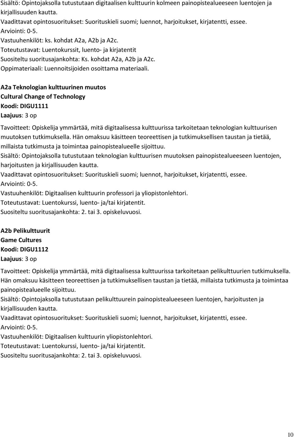 Toteutustavat: Luentokurssit, luento- ja kirjatentit Suositeltu suoritusajankohta: Ks. kohdat A2a, A2b ja A2c. Oppimateriaali: Luennoitsijoiden osoittama materiaali.