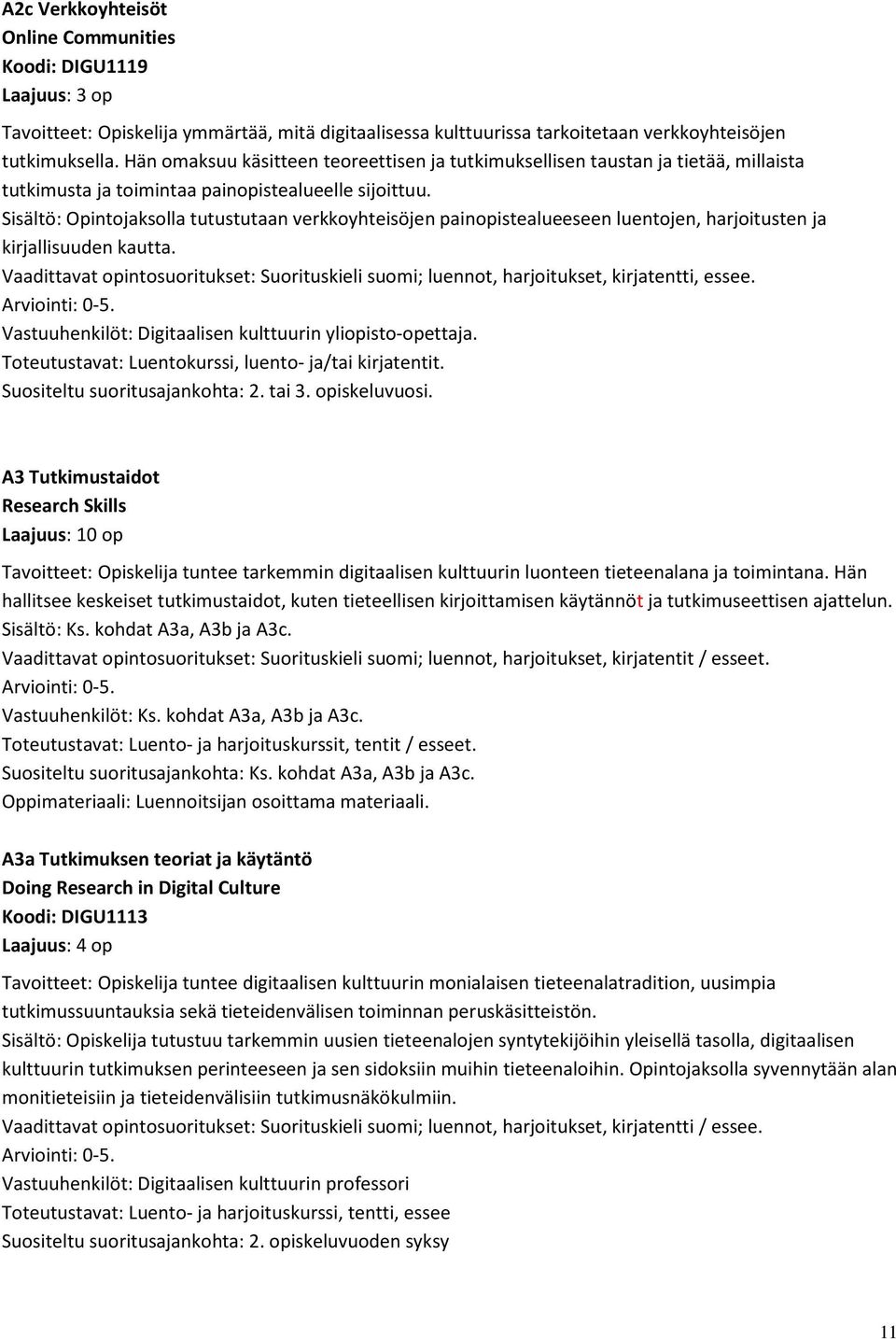 Sisältö: Opintojaksolla tutustutaan verkkoyhteisöjen painopistealueeseen luentojen, harjoitusten ja kirjallisuuden kautta.