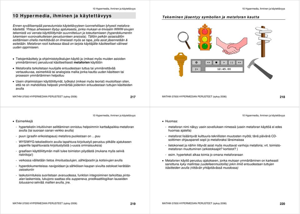 perusluonteen ansiosta). Tällöin pelkän asiasisällön esittämisen ohella merkittävää on ilmeisesti myös se tapa, jolla asiat jäsennetään & esitetään.