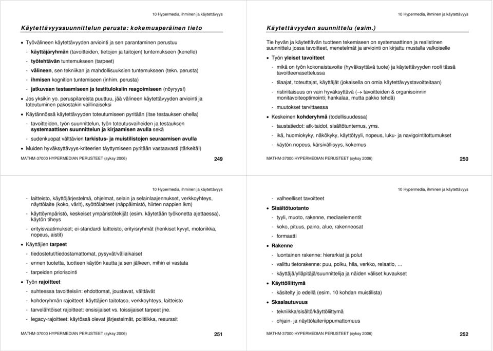 perusta) - jatkuvaan testaamiseen ja testituloksiin reagoimiseen (nöyryys!) Jos yksikin yo.