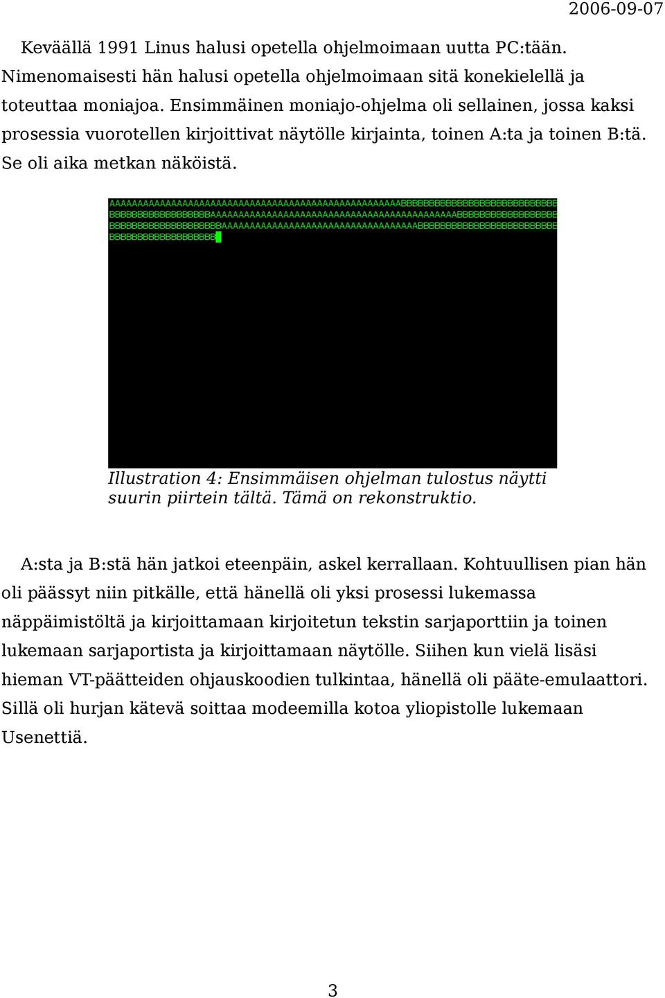 Illustration 4: Ensimmäisen ohjelman tulostus näytti suurin piirtein tältä. Tämä on rekonstruktio. A:sta ja B:stä hän jatkoi eteenpäin, askel kerrallaan.