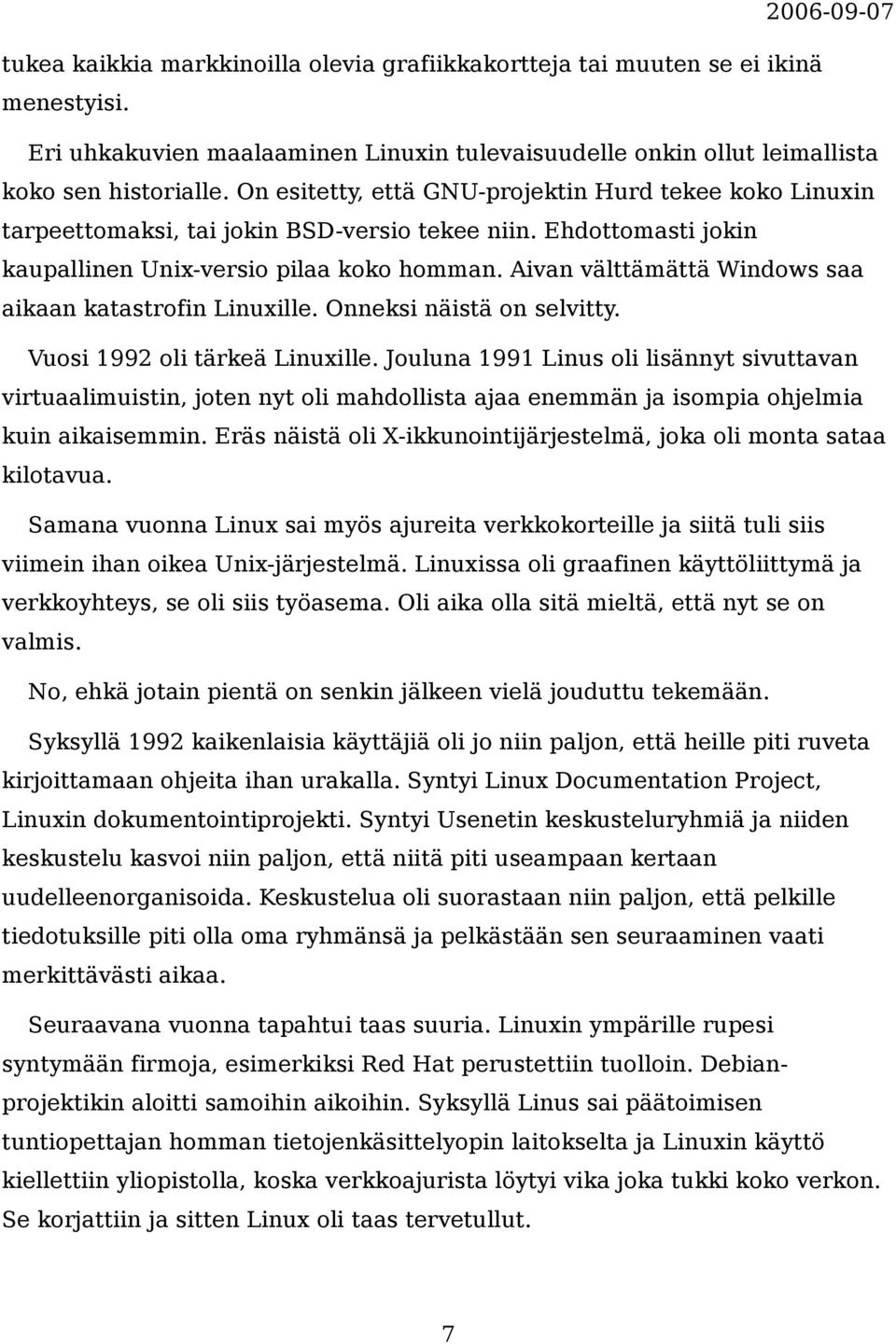 Aivan välttämättä Windows saa aikaan katastrofin Linuxille. Onneksi näistä on selvitty. Vuosi 1992 oli tärkeä Linuxille.