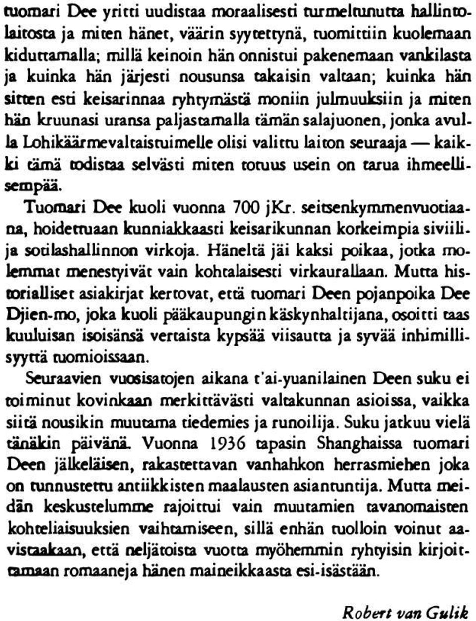 Lohikäärmevaltaistuimelle olisi valittu laiton seuraaja- kaik tämä sempää. ki todiscia selvästi miten totuus usein on tarua ihmeelli Tuomari Dee kuoli vuonna na, 700 jkr. seitsenk.