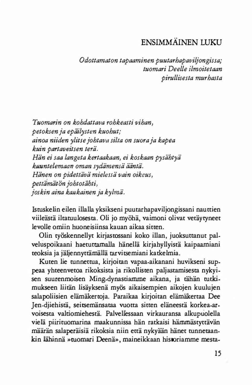 terä. Hå'n ei saa langeta kertaakaan, ei koskaan pysähtyä kuuntelemaan oman sydämemä äå'ntå', Hänen on pidettävä' mieleuä vain oikeus, pettämiitön johtotähti, joskin aina kajj/eajnen ja kylmä.