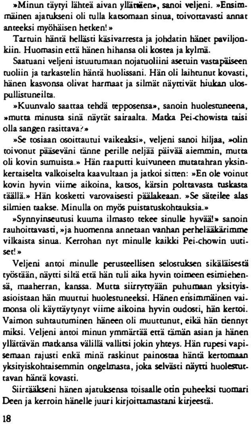 Saaruani veljeni istuurumaan nojaruoliini asetuin vastapäiseen ruoliin ja tarkascelin hämä huolissani.