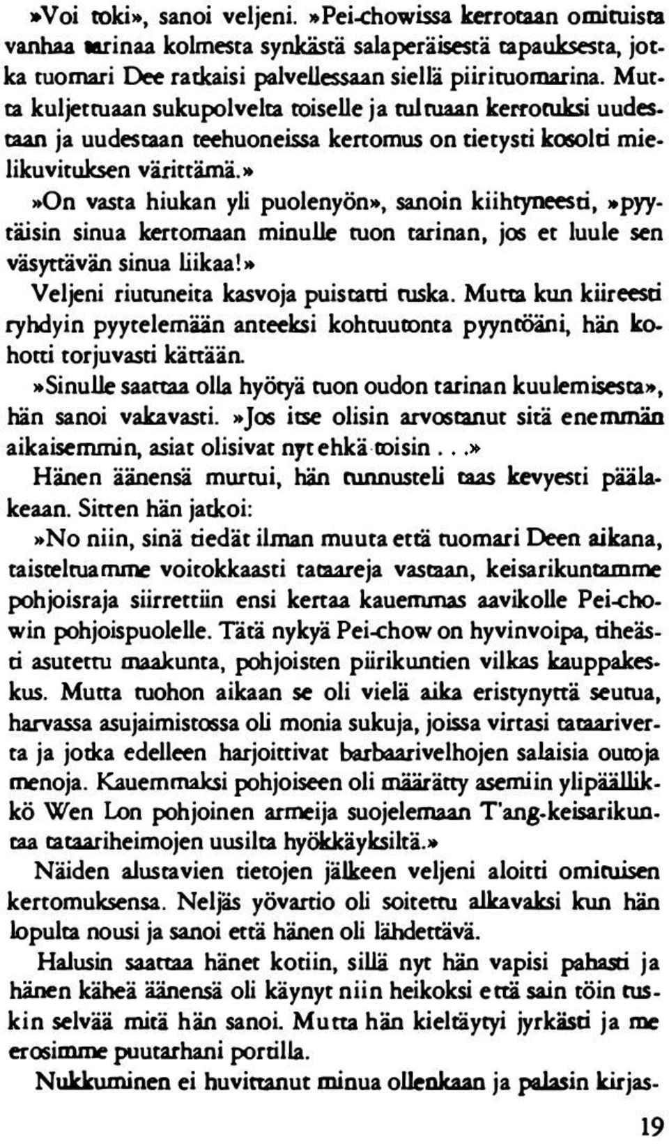 »»on vasta hiukan yli puolenyön», sanoin kiihtyneesti, "PYY täisin sinua kertomaan minulle ruon tarinan, jos et luule sen väsyttävän sinua liikaa!" Veljeni riutuneita kasvoja puistaeri ruska.