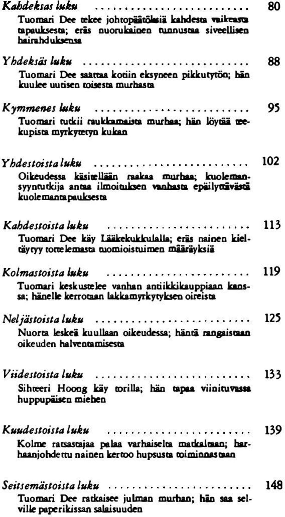 .................... 95 Tuomari tutkii raukkamaista murhaa; hän löyrii tee kupista myrkytetyn kukan Yhdestoista luku.