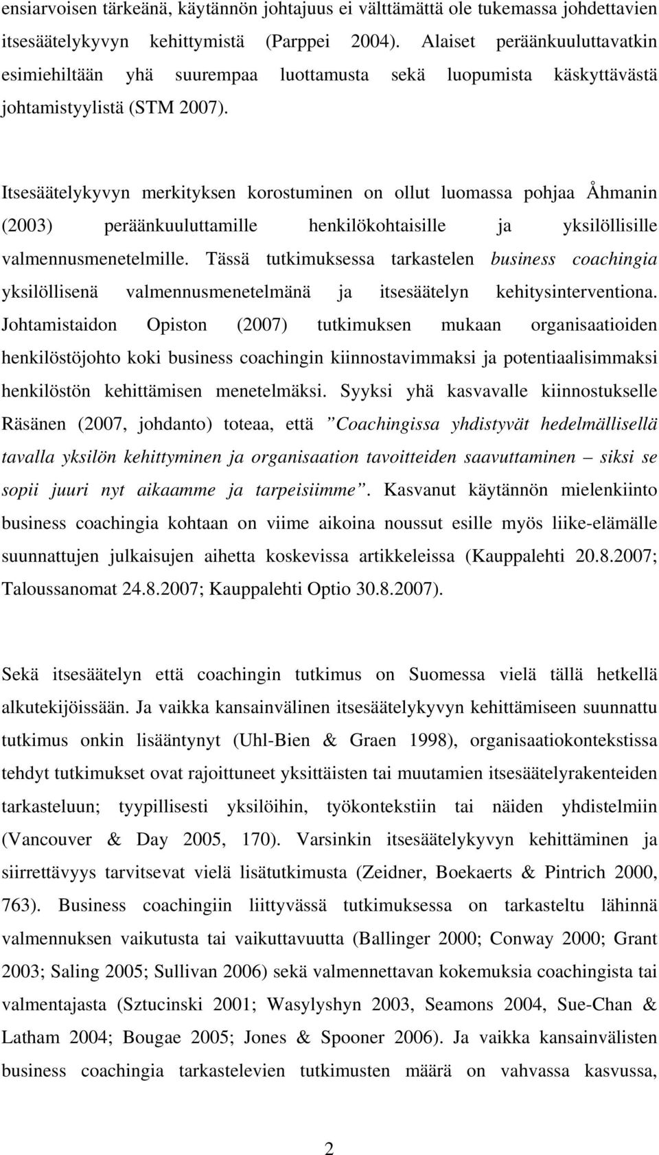 Itsesäätelykyvyn merkityksen krstuminen n llut lumassa phjaa Åhmanin (2003) peräänkuuluttamille henkilökhtaisille ja yksilöllisille valmennusmenetelmille.