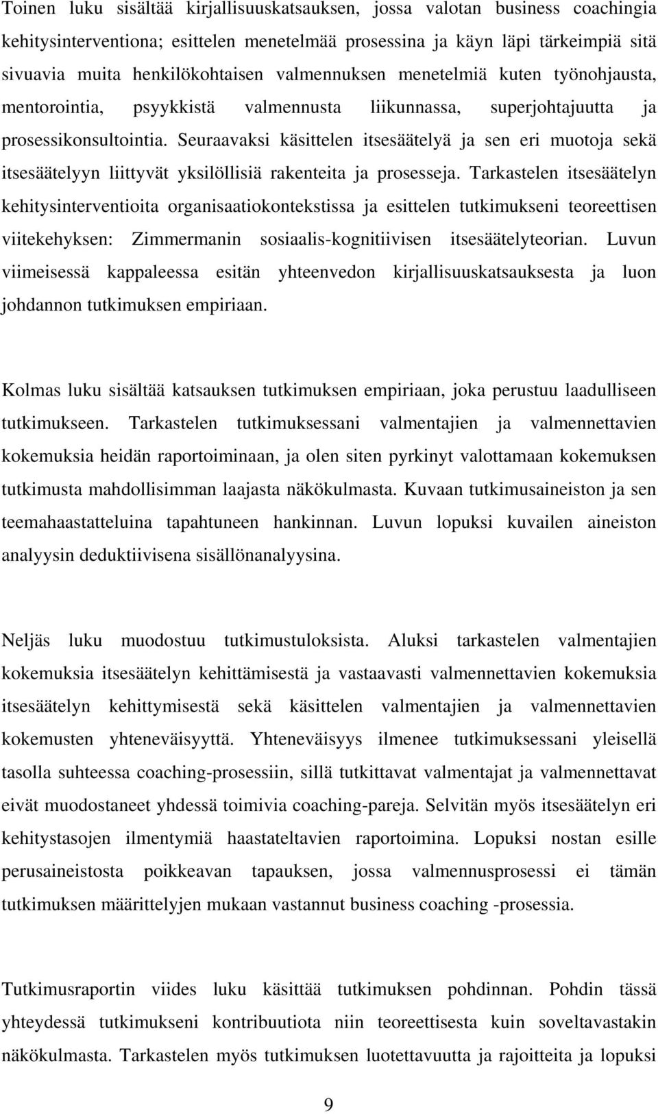 Seuraavaksi käsittelen itsesäätelyä ja sen eri mutja sekä itsesäätelyyn liittyvät yksilöllisiä rakenteita ja prsesseja.