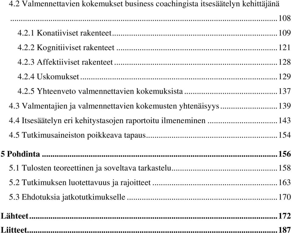 3 Valmentajien ja valmennettavien kkemusten yhtenäisyys...139 4.4 Itsesäätelyn eri kehitystasjen raprtitu ilmeneminen...143 4.