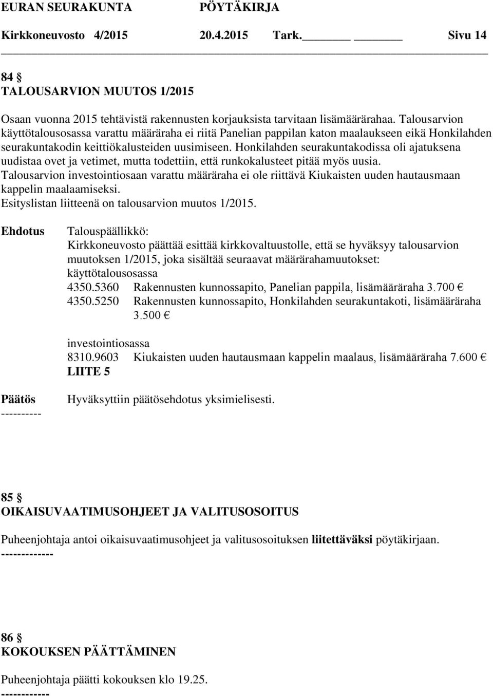 Honkilahden seurakuntakodissa oli ajatuksena uudistaa ovet ja vetimet, mutta todettiin, että runkokalusteet pitää myös uusia.