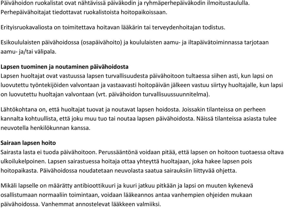 Esikoululaisten päivähoidossa (osapäivähoito) ja koululaisten aamu- ja iltapäivätoiminnassa tarjotaan aamu- ja/tai välipala.