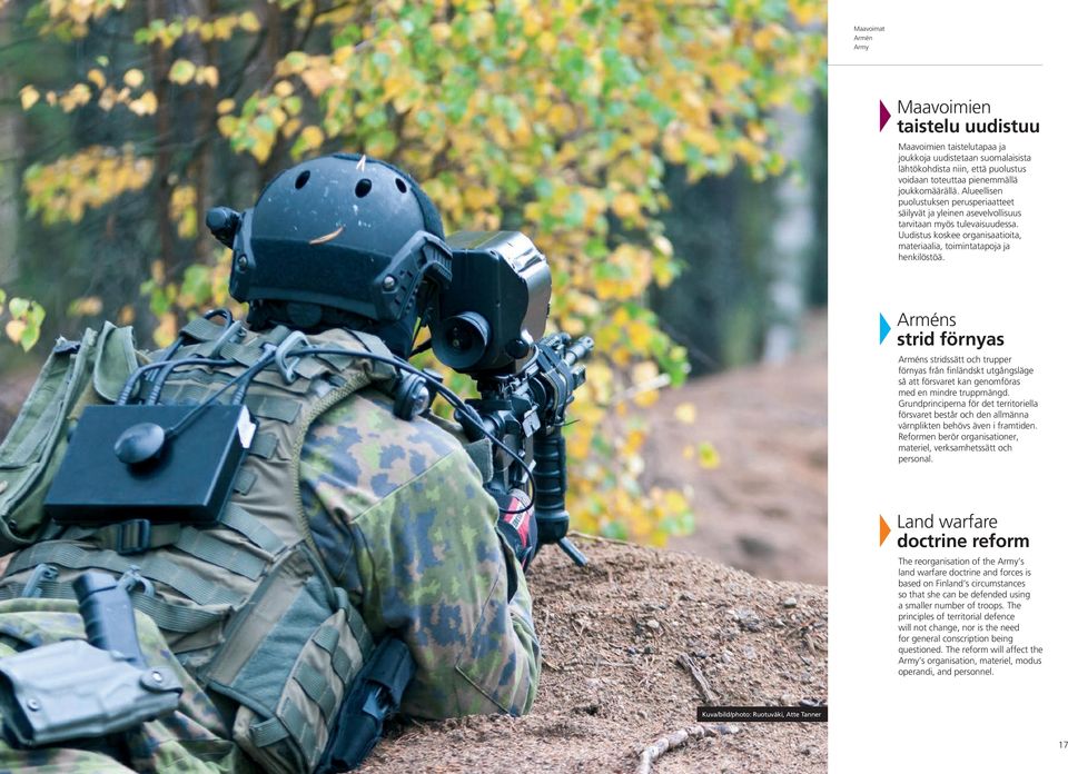 Arméns strid förnyas Arméns stridssätt och trupper förnyas från finländskt utgångsläge så att försvaret kan genomföras med en mindre truppmängd.