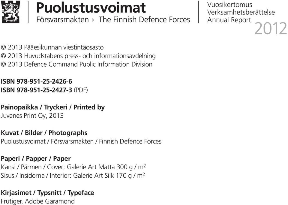 Print Oy, 2013 Kuvat / Bilder / Photographs Puolustusvoimat / Försvarsmakten / Finnish Defence Forces Paperi / Papper / Paper Kansi / Pärmen /