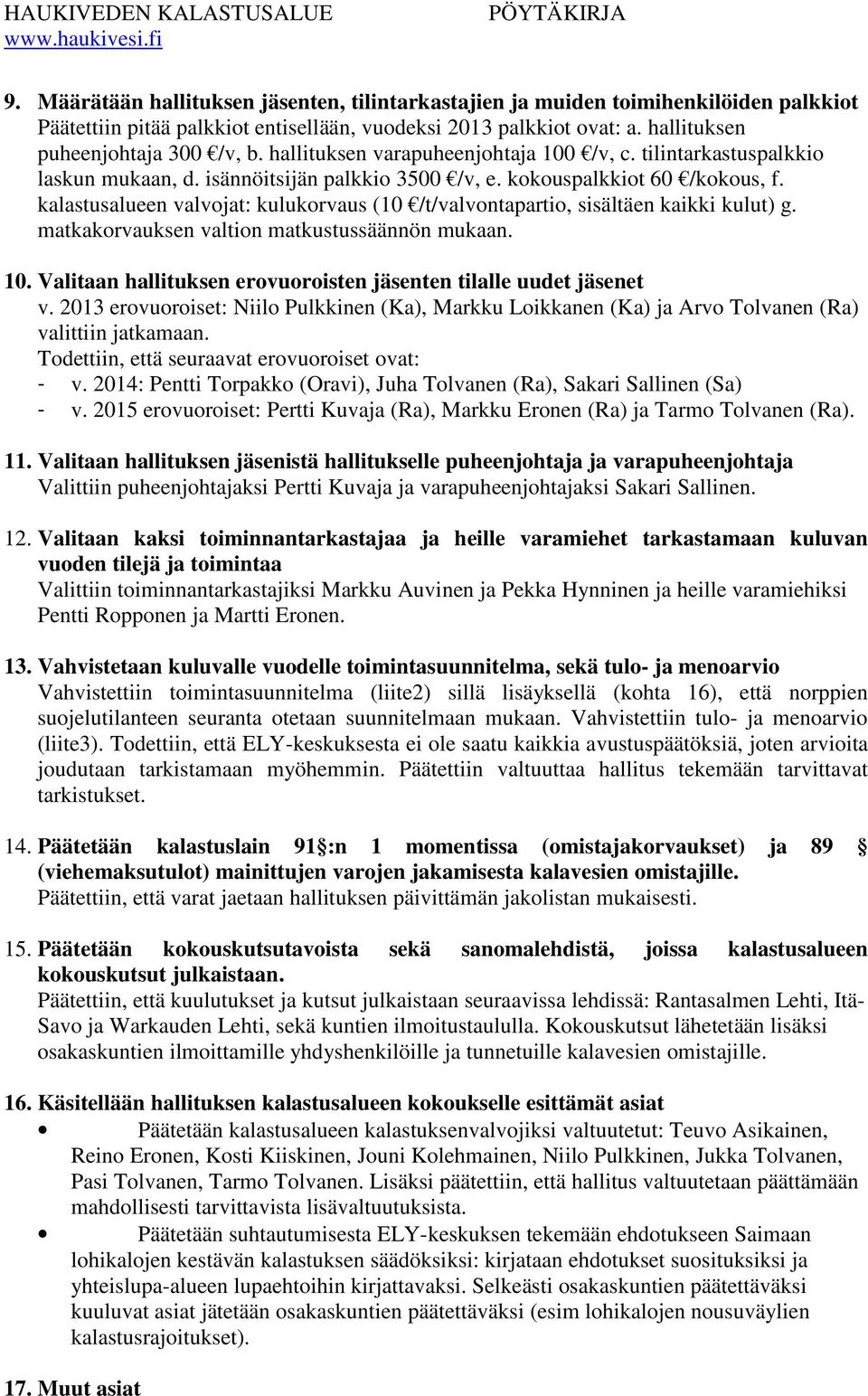 kalastusalueen valvojat: kulukorvaus (10 /t/valvontapartio, sisältäen kaikki kulut) g. matkakorvauksen valtion matkustussäännön mukaan. 10.