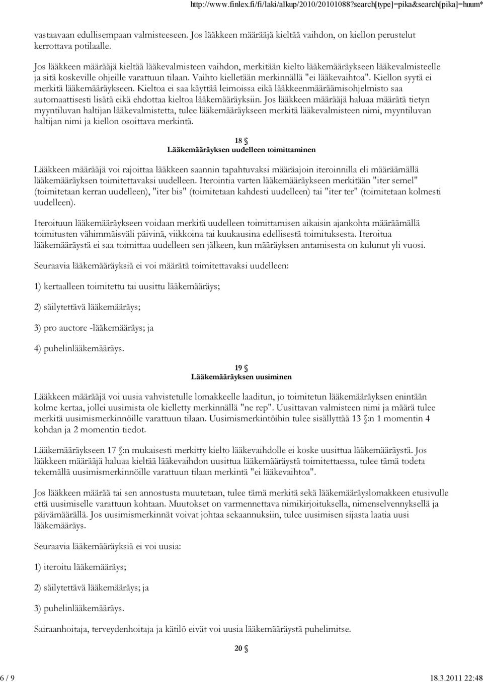 Vaihto kielletään merkinnällä "ei lääkevaihtoa". Kiellon syytä ei merkitä lääkemääräykseen.