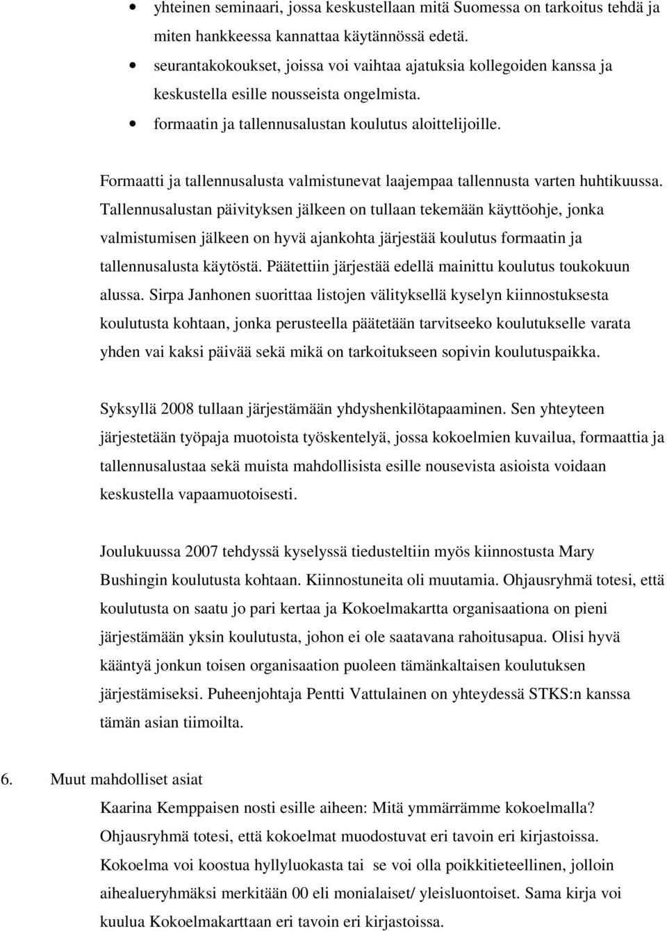 Formaatti ja tallennusalusta valmistunevat laajempaa tallennusta varten huhtikuussa.