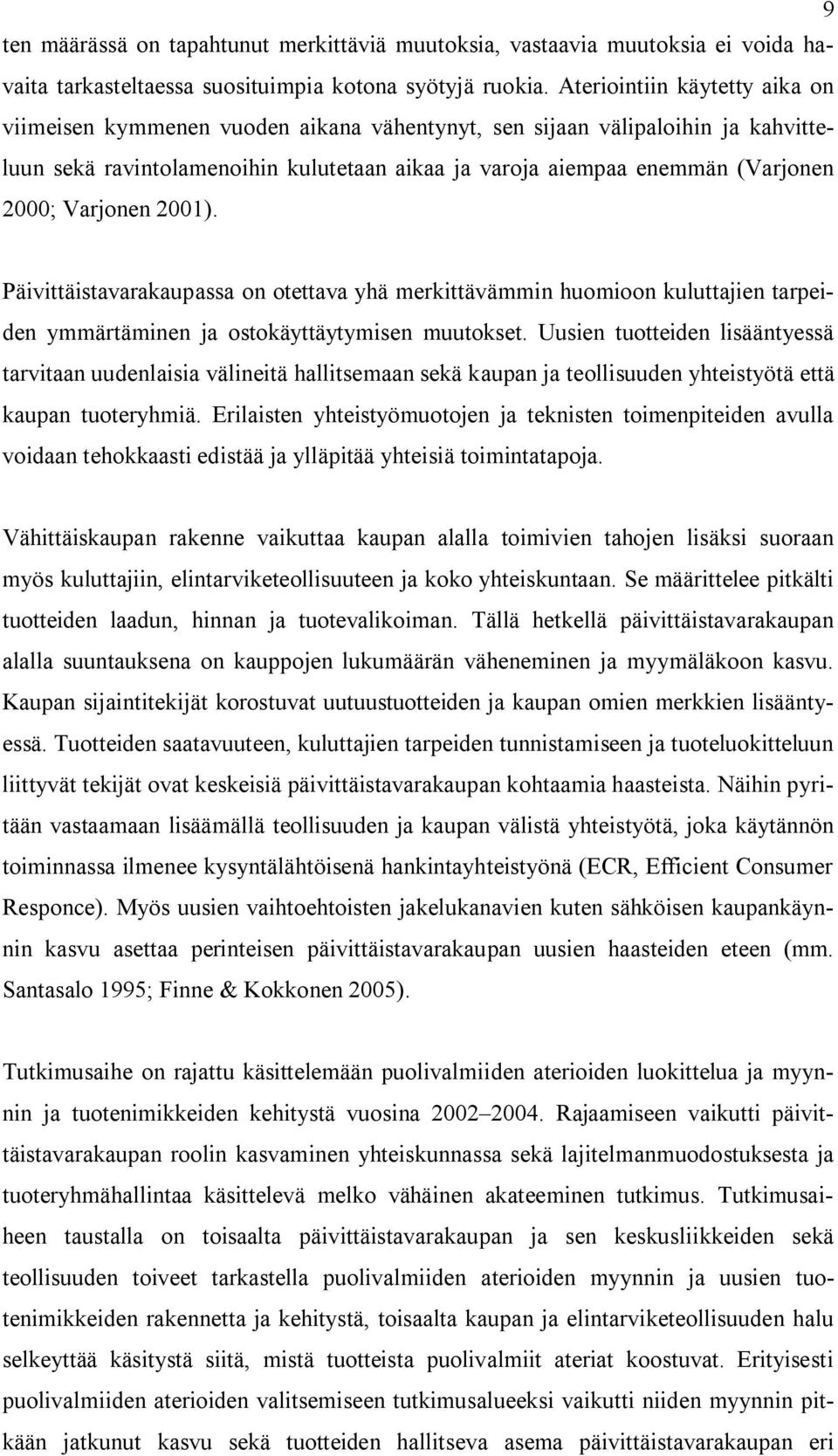 Varjonen 2001). Päivittäistavarakaupassa on otettava yhä merkittävämmin huomioon kuluttajien tarpeiden ymmärtäminen ja ostokäyttäytymisen muutokset.