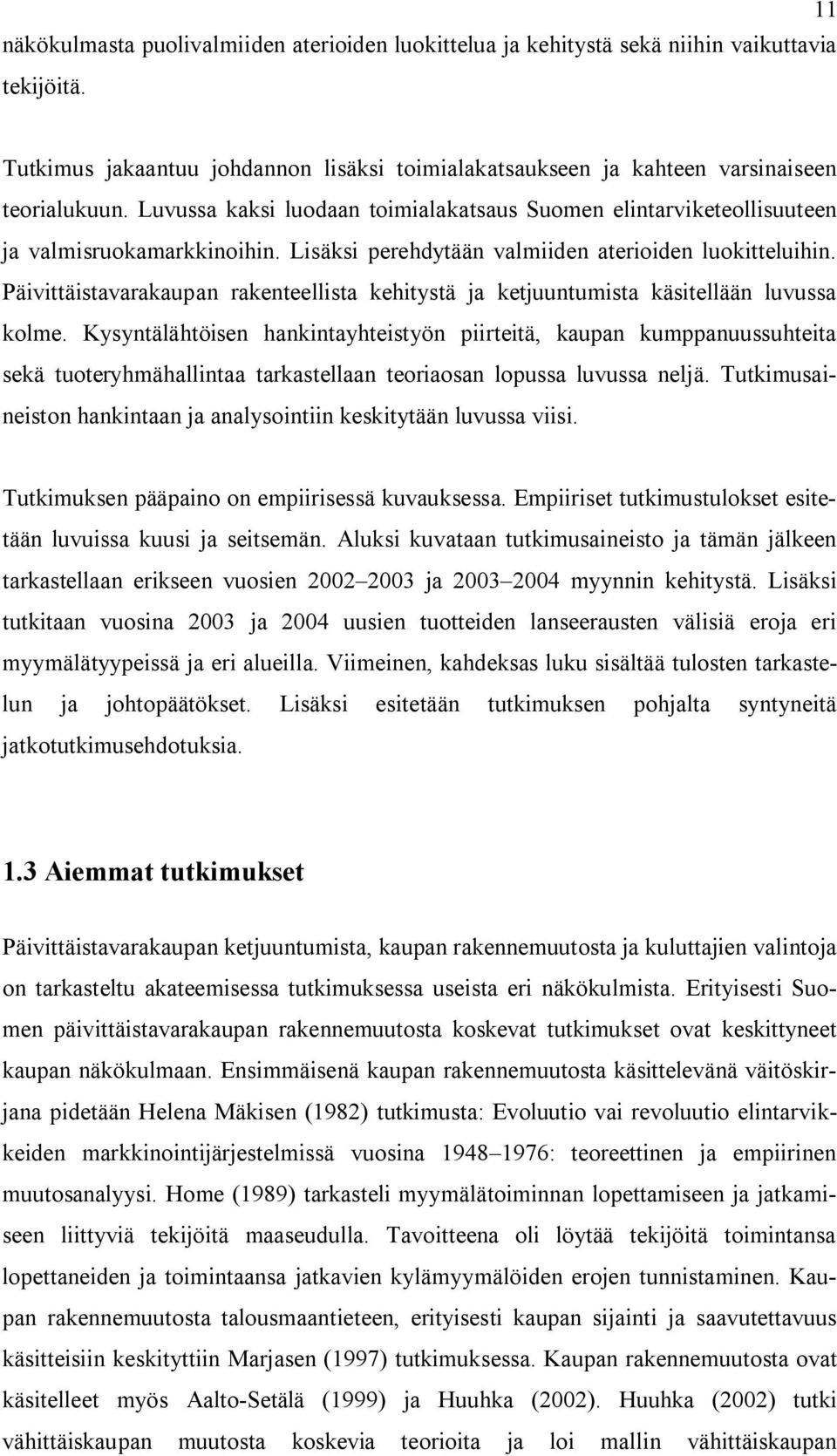 Päivittäistavarakaupan rakenteellista kehitystä ja ketjuuntumista käsitellään luvussa kolme.