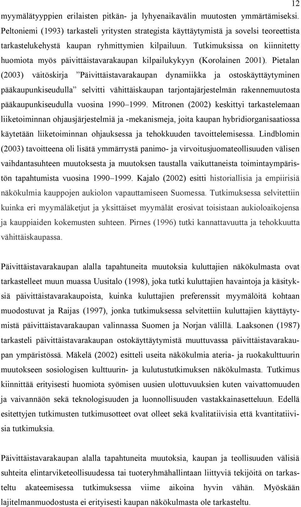 Tutkimuksissa on kiinnitetty huomiota myös päivittäistavarakaupan kilpailukykyyn (Korolainen 2001).