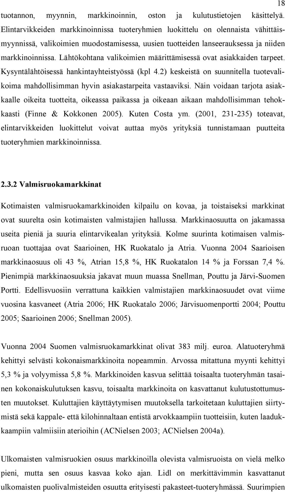 Lähtökohtana valikoimien määrittämisessä ovat asiakkaiden tarpeet. Kysyntälähtöisessä hankintayhteistyössä (kpl 4.