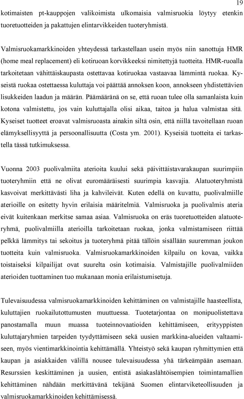 HMR ruoalla tarkoitetaan vähittäiskaupasta ostettavaa kotiruokaa vastaavaa lämmintä ruokaa.