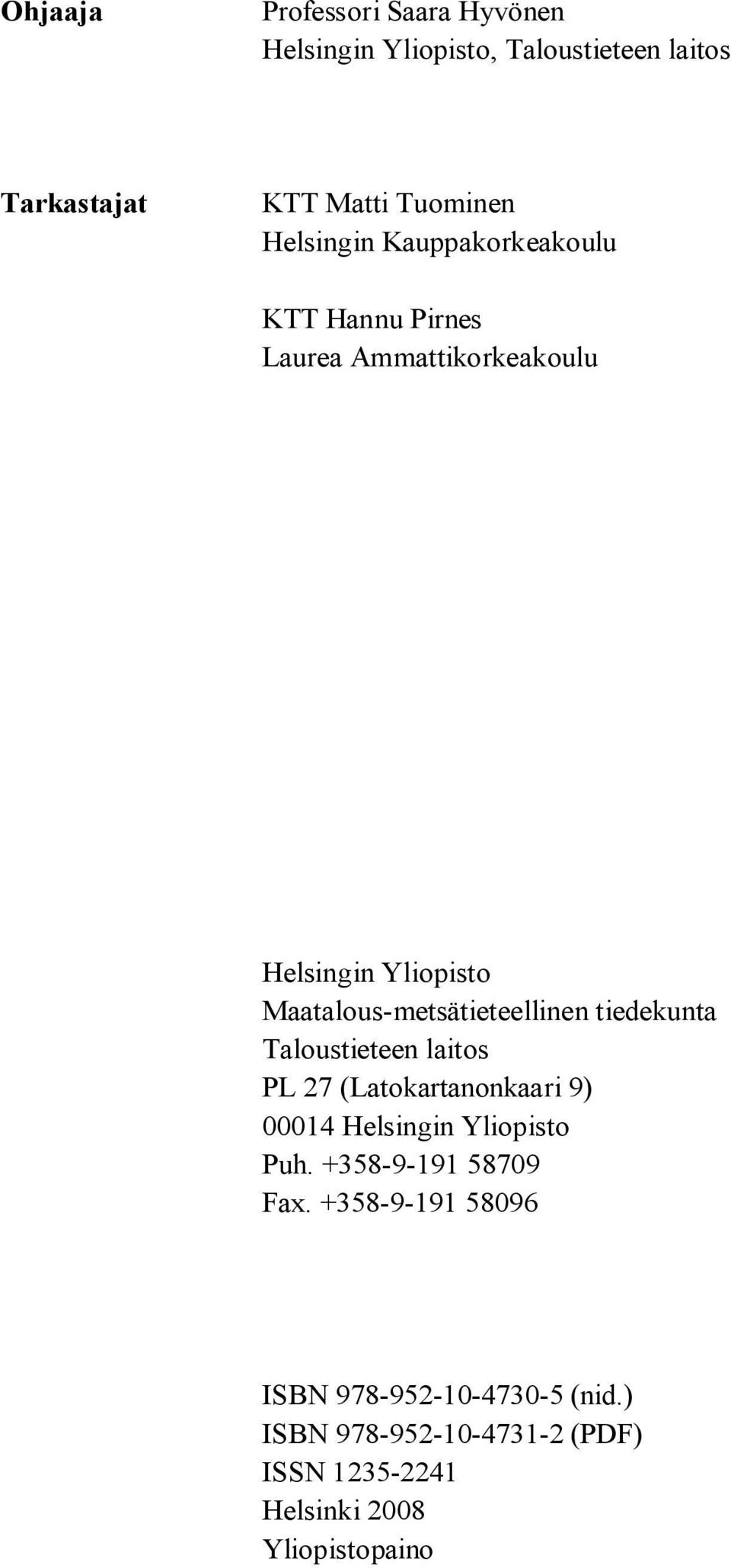 metsätieteellinen tiedekunta Taloustieteen laitos PL 27 (Latokartanonkaari 9) 00014 Helsingin Yliopisto Puh.