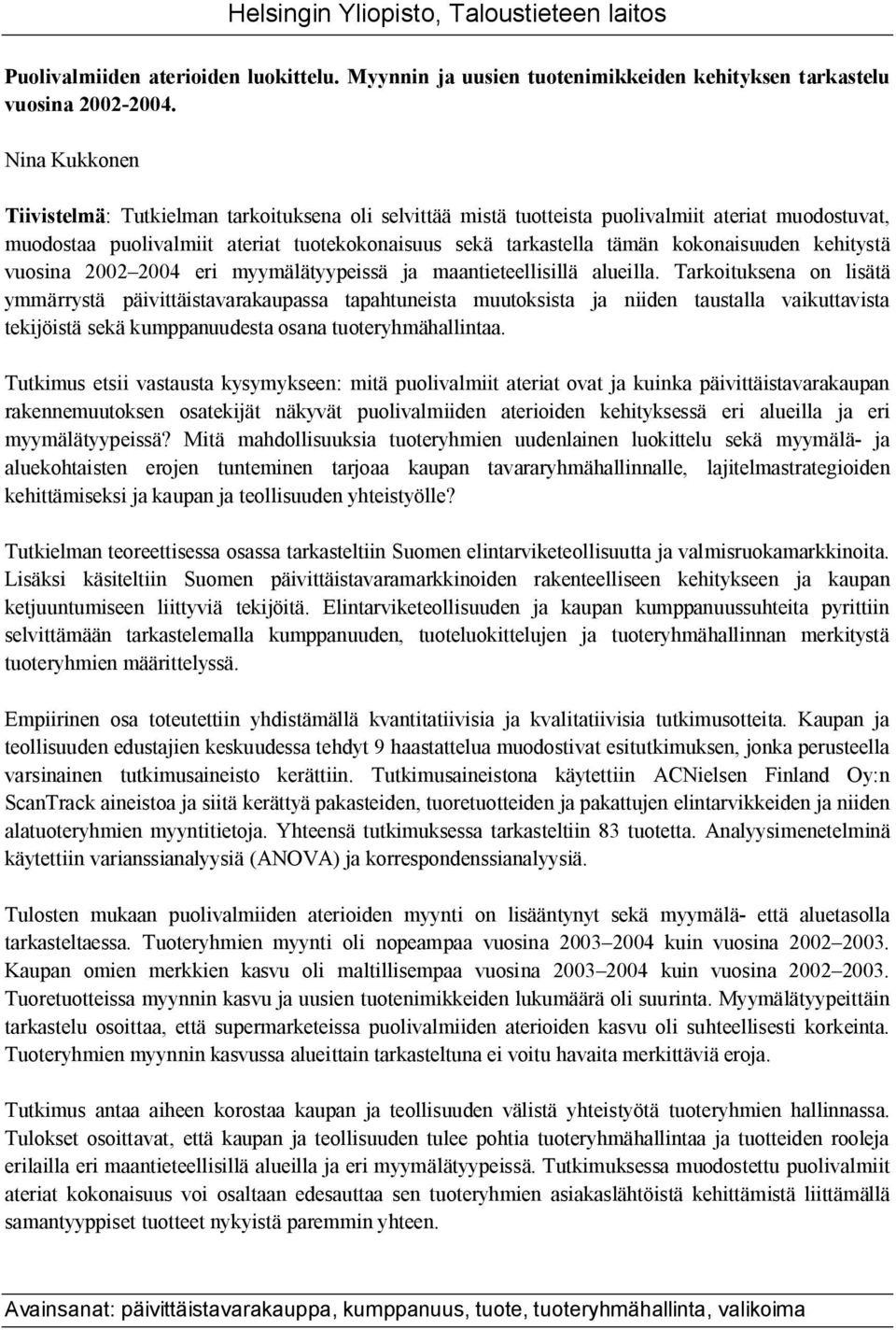 kokonaisuuden kehitystä vuosina 2002 2004 eri myymälätyypeissä ja maantieteellisillä alueilla.