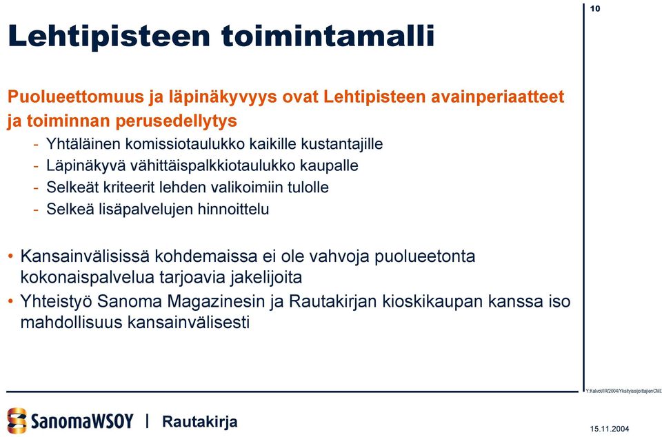 Selkeät kriteerit lehden valikoimiin tulolle - Selkeä lisäpalvelujen hinnoittelu Kansainvälisissä kohdemaissa ei ole